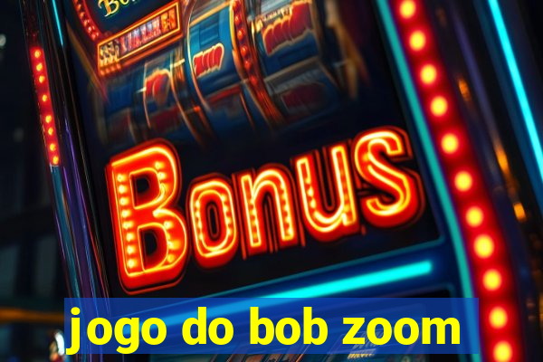 jogo do bob zoom